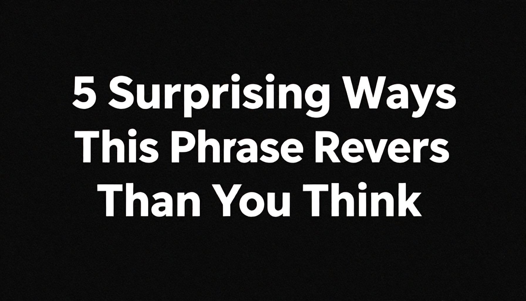 5 Surprising Ways This Phrase Reveals More Than You Think*