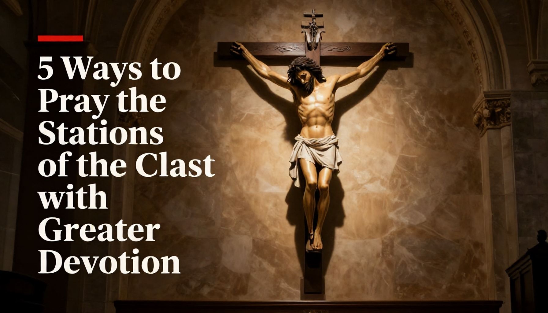 5 Ways to Pray the Stations of the Cross with Greater Devotion*