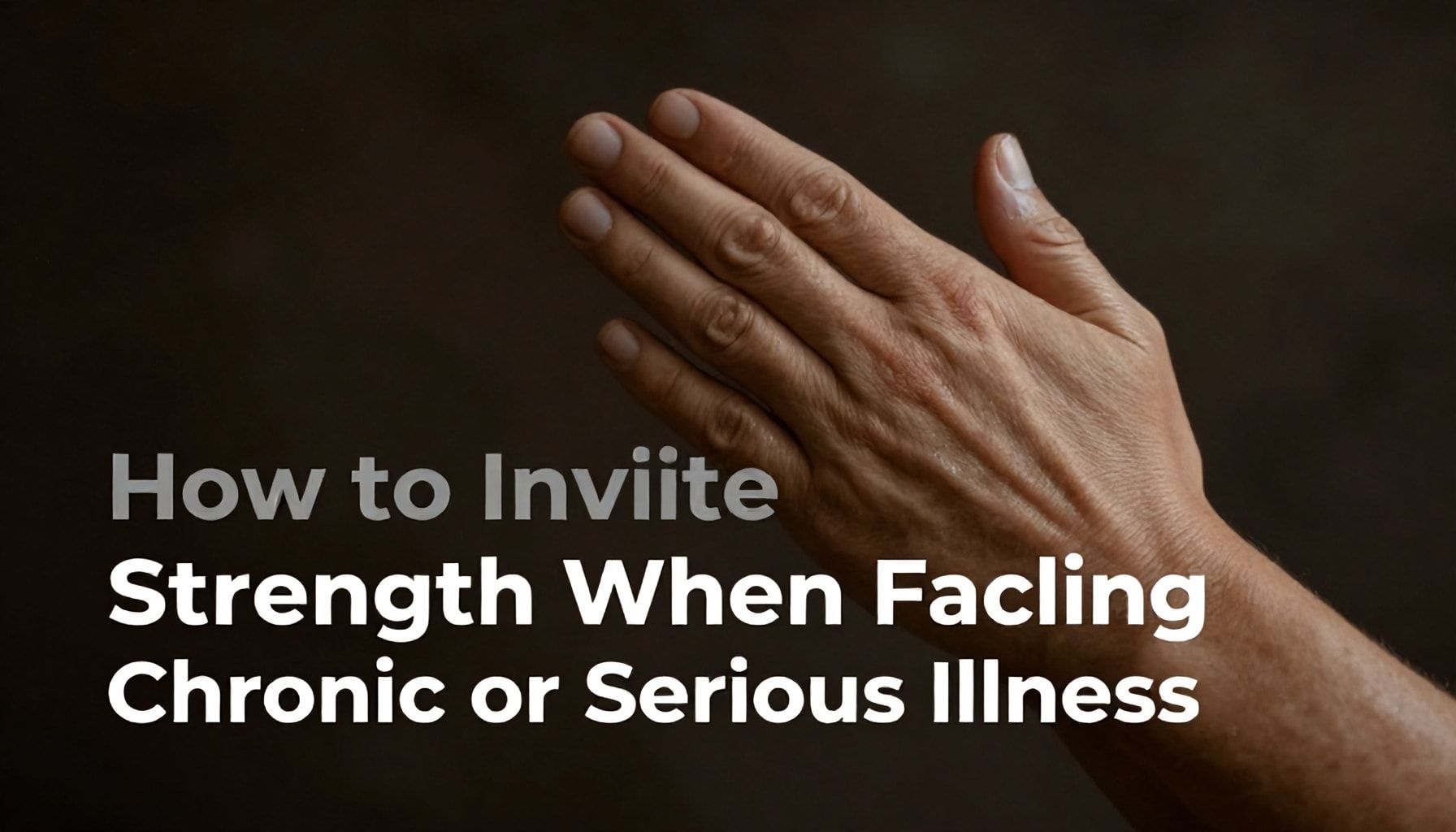 How to Invoke Divine Strength When Facing Chronic or Serious Illness"*