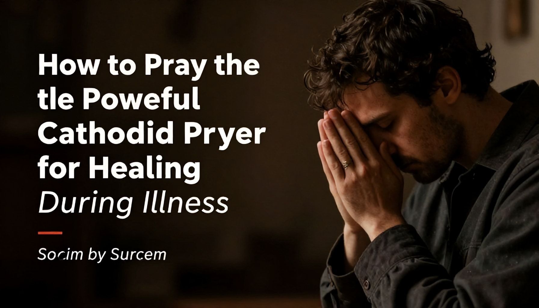 How to Pray the Powerful Catholic Prayer for Healing During Illness"*