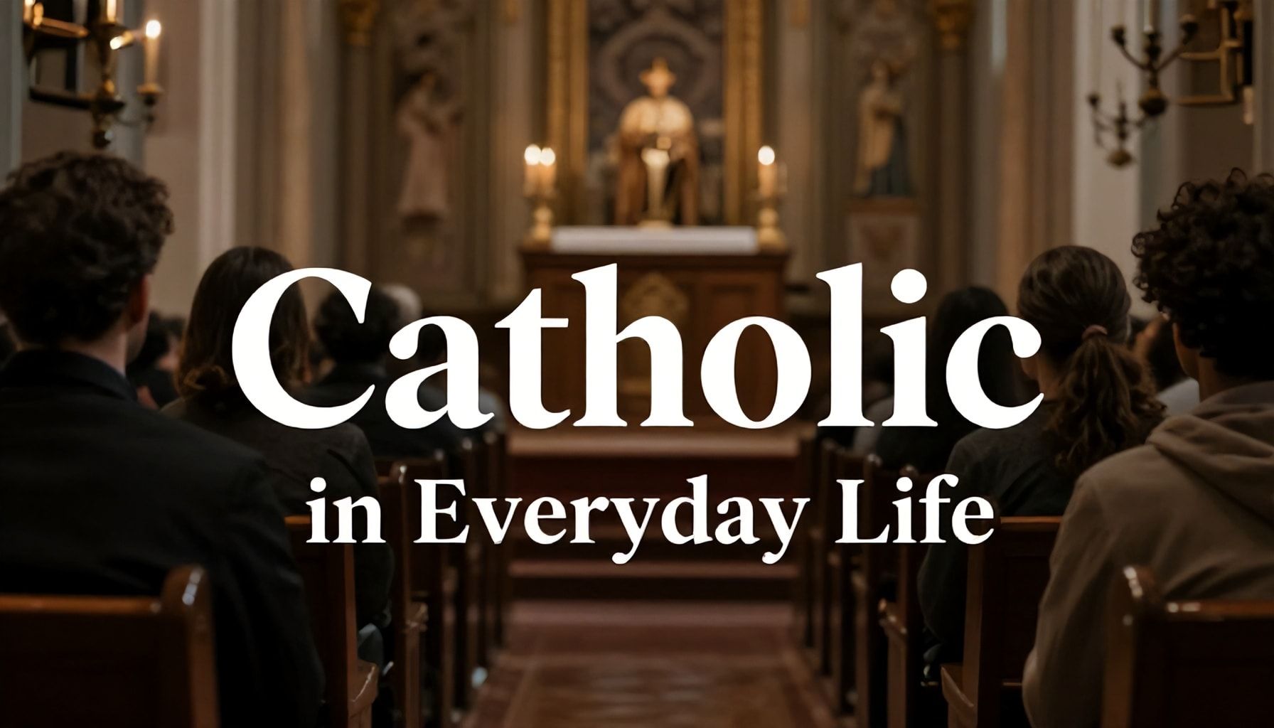 How to Unlock the Full Meaning of 'Catholic' in Everyday Life*