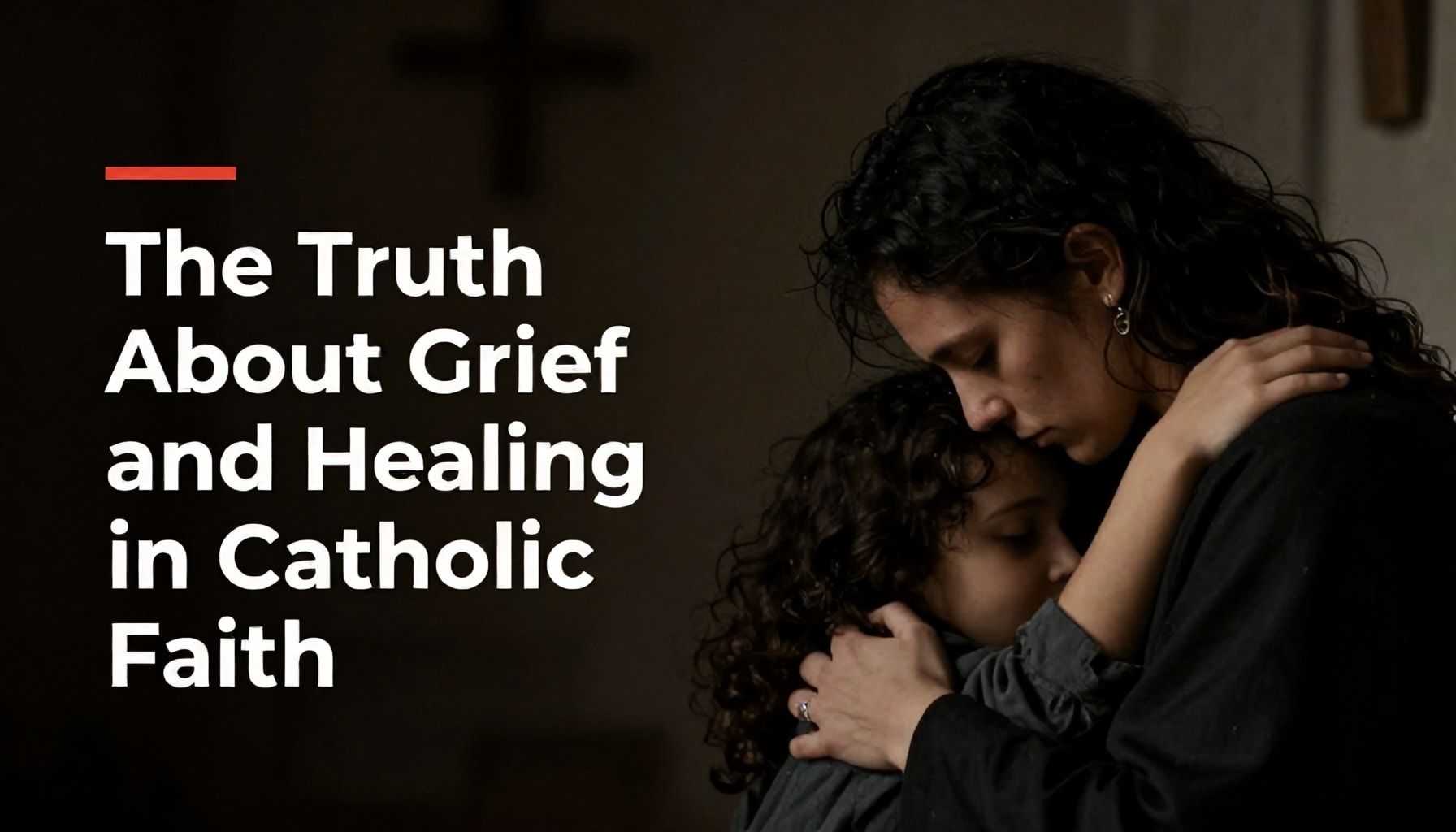 The Truth About Grief and Healing in Catholic Faith*