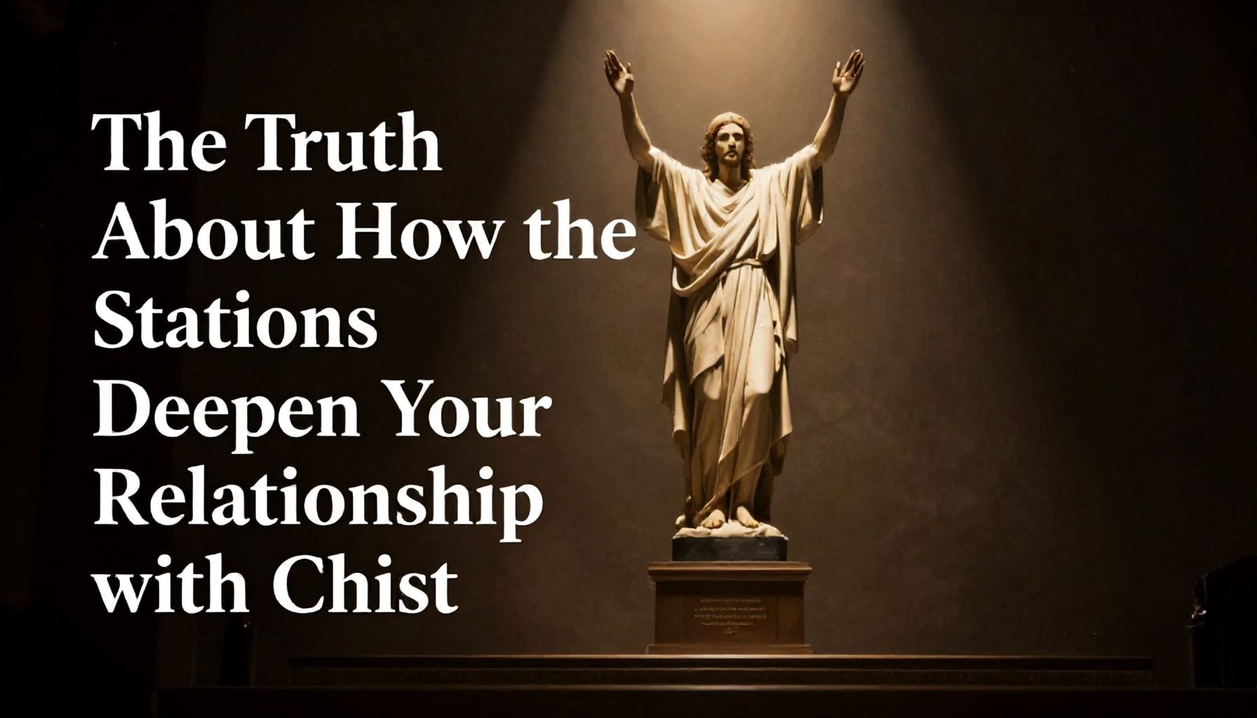 The Truth About How the Stations Deepen Your Relationship with Christ*