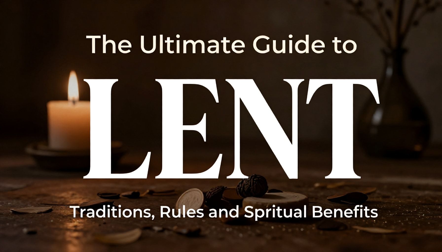 The Ultimate Guide to Lent: Traditions, Rules, and Spiritual Benefits*