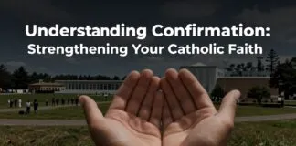 Understanding Confirmation: Strengthening Your Catholic Faith