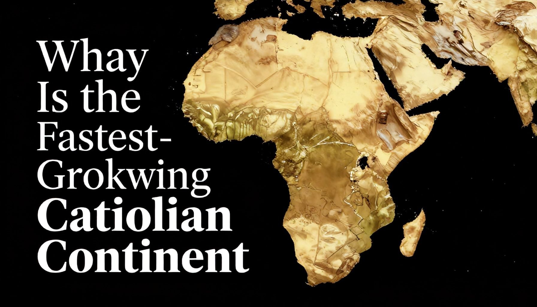 Why Africa Is the Fastest-Growing Catholic Continent*