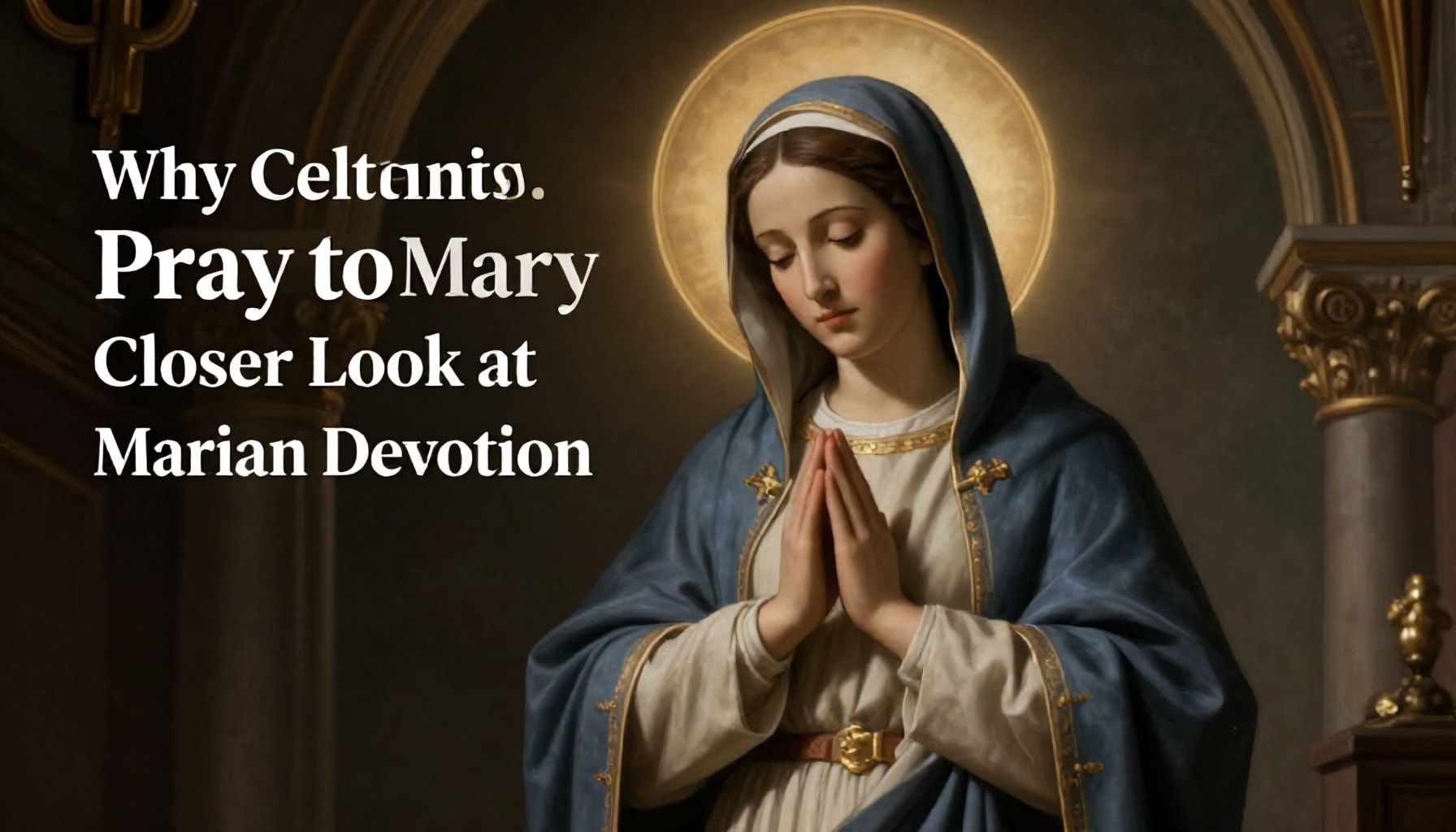 Why Catholics Pray to Mary: A Closer Look at Marian Devotion*