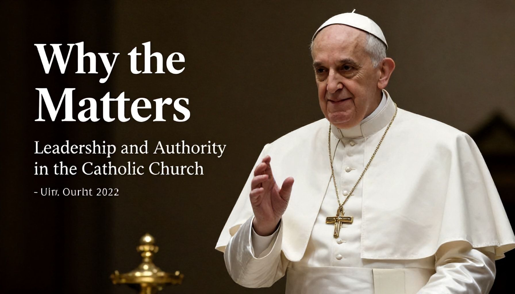 Why the Pope Matters: Leadership and Authority in the Catholic Church*