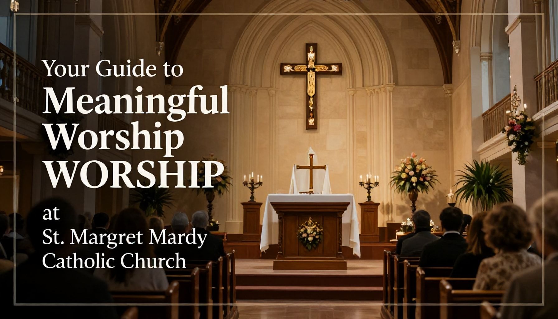 Your Guide to Meaningful Worship at St. Margaret Mary Catholic Church*