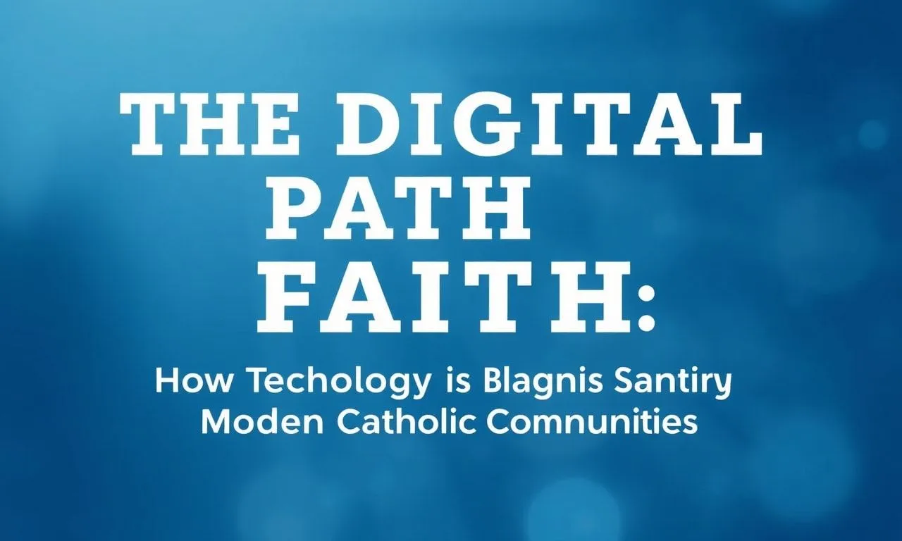 The Digital Path to Faith: How Technology is Shaping Modern Catholic ...
