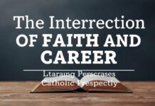 The Intersection of Faith and Career: A Catholic Perspective The Intersection of Faith and Career: A Catholic Perspective