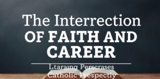 The Intersection of Faith and Career: A Catholic Perspective The Intersection of Faith and Career: A Catholic Perspective