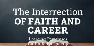 The Intersection of Faith and Career: A Catholic Perspective The Intersection of Faith and Career: A Catholic Perspective