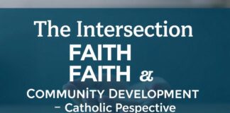 The Intersection of Faith and Community Development: A Catholic Perspective The Intersection of Faith and Community Development: A Catholic Perspective