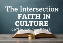 The Intersection of Faith and Culture: A Catholic Perspective The Intersection of Faith and Culture: A Catholic Viewpoint