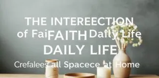 The Intersection of Faith and Daily Life: Creating a Sacred Space at Home The Intersection of Faith and Daily Life: Creating a Sacred Space at Home