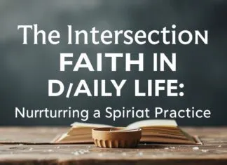 The Intersection of Faith and Daily Life: Cultivating a Spiritual Routine The Intersection of Faith and Daily Life: Nurturing a Spiritual Practice