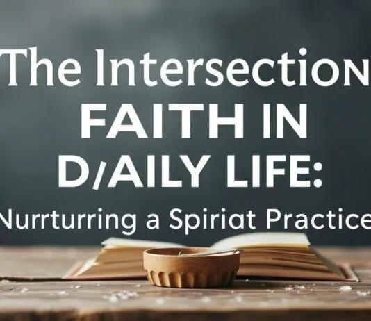 The Intersection of Faith and Daily Life: Cultivating a Spiritual Routine The Intersection of Faith and Daily Life: Nurturing a Spiritual Practice