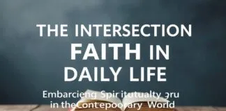 The Intersection of Faith and Daily Life: Embracing Spirituality in the Modern World The Intersection of Faith and Daily Life: Embracing Spirituality in the Contemporary World