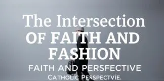 The Intersection of Faith and Fashion: A Catholic Perspective The Intersection of Faith and Fashion: A Catholic Perspective