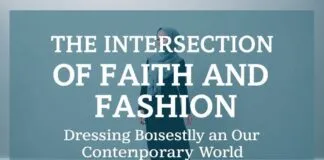 The Intersection of Faith and Fashion: Dressing Modestly in the Modern World The Intersection of Faith and Fashion: Dressing Modestly in the Contemporary World
