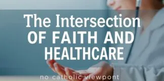 The Intersection of Faith and Healthcare: A Catholic Perspective The Intersection of Faith and Healthcare: A Catholic Viewpoint