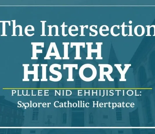 The Intersection of Faith and History: Exploring Catholic Heritage The Intersection of Faith and History: Exploring Catholic Heritage