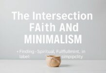 The Intersection of Faith and Minimalism: Finding Spiritual Fulfillment in Simplicity The Intersection of Faith and Minimalism: Finding Spiritual Fulfillment in Simplicity