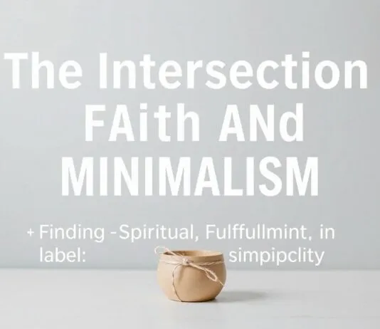 The Intersection of Faith and Minimalism: Finding Spiritual Fulfillment in Simplicity The Intersection of Faith and Minimalism: Finding Spiritual Fulfillment in Simplicity