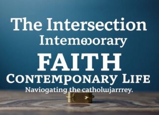 The Intersection of Faith and Modern Life: Navigating the Catholic Journey The Intersection of Faith and Contemporary Life: Navigating the Catholic Journey