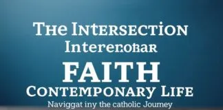 The Intersection of Faith and Modern Life: Navigating the Catholic Journey The Intersection of Faith and Contemporary Life: Navigating the Catholic Journey
