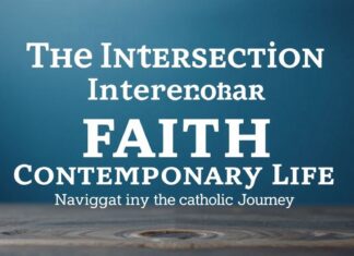 The Intersection of Faith and Modern Life: Navigating the Catholic Journey The Intersection of Faith and Contemporary Life: Navigating the Catholic Journey