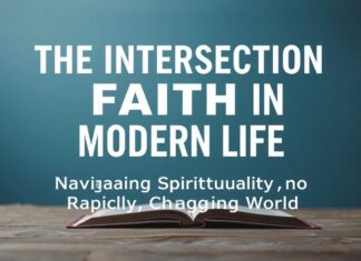 The Intersection of Faith and Modern Life: Navigating Spirituality in a Fast-Paced World The Intersection of Faith and Modern Life: Navigating Spirituality in a Rapidly Changing World