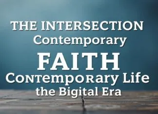 The Intersection of Faith and Modern Life: Navigating Spirituality in a Digital Age The Intersection of Faith and Contemporary Life: Navigating Spirituality in the Digital Era