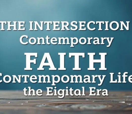 The Intersection of Faith and Modern Life: Navigating Spirituality in a Digital Age The Intersection of Faith and Contemporary Life: Navigating Spirituality in the Digital Era