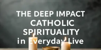 The Profound Influence of Catholic Spirituality on Daily Life The Deep Impact of Catholic Spirituality on Everyday Life