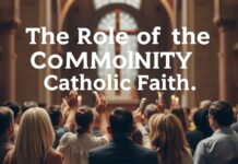 The Role of Community in Catholic Faith: A Pillar of Strength and Support The Role of Community in the Catholic Faith: A Pillar of Strength and Support