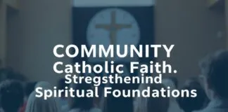 The Role of Community in Catholic Faith: Building a Stronger Spiritual Foundation The Role of Community in Catholic Faith: Strengthening Spiritual Foundations