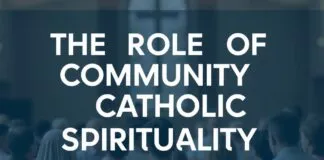 The Role of Community in Catholic Spirituality The Role of Community in Catholic Spirituality