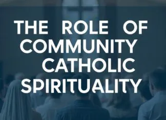 The Role of Community in Catholic Spirituality The Role of Community in Catholic Spirituality