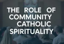The Role of Community in Catholic Spirituality The Role of Community in Catholic Spirituality