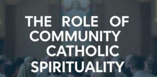 The Role of Community in Catholic Spirituality The Role of Community in Catholic Spirituality