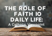 The Role of Faith in Everyday Life: A Catholic Perspective The Role of Faith in Daily Life: A Catholic Viewpoint