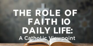 The Role of Faith in Everyday Life: A Catholic Perspective The Role of Faith in Daily Life: A Catholic Viewpoint