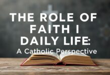 The Role of Faith in Everyday Life: A Catholic Perspective The Role of Faith in Daily Life: A Catholic Perspective