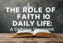 The Role of Faith in Everyday Life: A Catholic Perspective The Role of Faith in Daily Life: A Catholic Viewpoint