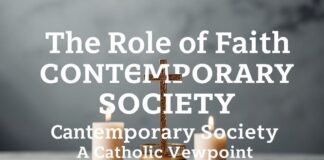 The Role of Faith in Modern Society: A Catholic Perspective The Role of Faith in Contemporary Society: A Catholic Viewpoint
