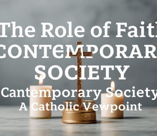 The Role of Faith in Modern Society: A Catholic Perspective The Role of Faith in Contemporary Society: A Catholic Viewpoint