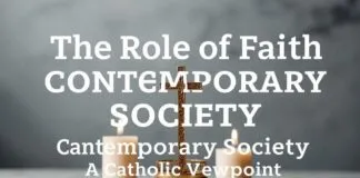 The Role of Faith in Modern Society: A Catholic Perspective The Role of Faith in Contemporary Society: A Catholic Viewpoint
