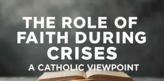 The Role of Faith in Times of Crisis: A Catholic Perspective The Role of Faith During Crises: A Catholic Viewpoint